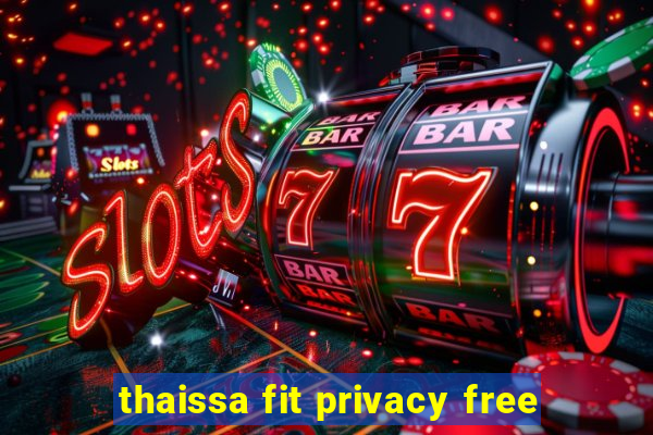 thaissa fit privacy free